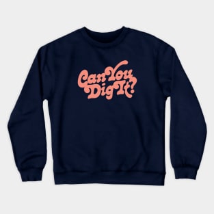 Can You Dig It? Crewneck Sweatshirt